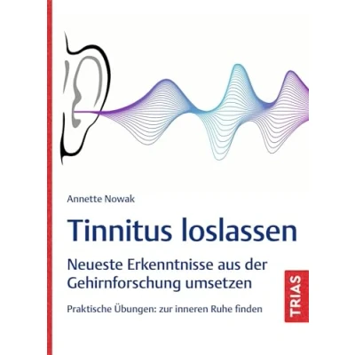 Abbildung von Tinnitus loslassen: Neueste Erkenntnisse aus der Gehirnforschung umsetzen. Praktische Übungen: zur inneren Ruhe finden