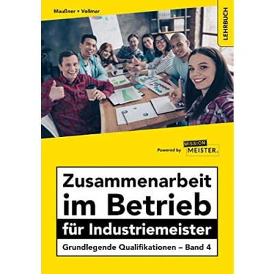 Abbildung von Zusammenarbeit im Betrieb für Industriemeister Grundlegende Qualifikationen Band 4: Lehrbuch (Meister Schutz und Sicherheit Qualifikationen)