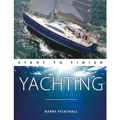 Abbildung von Yachting Start to Finish: From Beginner Advanced: the Perfect Guide Improving Your Skills