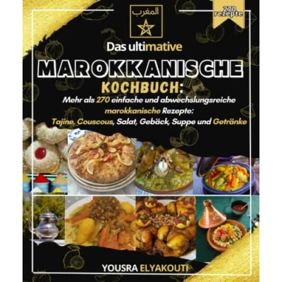 Abbildung von Das ultimative marokkanische Kochbuch: Mehr als 270 einfache und abwechslungsreiche Rezepte: Tajine, Couscous, Salat, Gebäck, Suppe Getränke