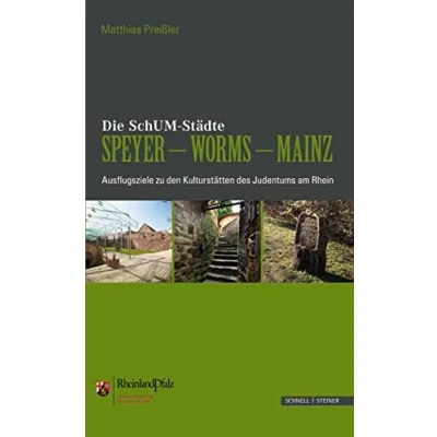 Abbildung von Die SchUM Städte Speyer Worms Mainz: Ausflugsziele zu den Kulturstätten des Judentums am Rhein