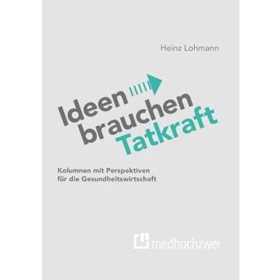Abbildung von Ideen brauchen Tatkraft: Kolumnen mit Perspektiven für die Gesundheitswirtschaft
