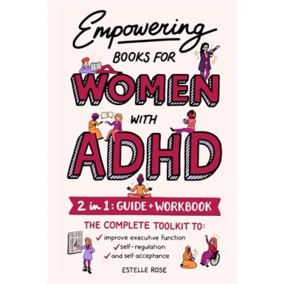 Abbildung von Empowering Books for Women with ADHD: 2 in 1: Guide &amp; Workbook The Complete Toolkit to Improve Executive Function, Self Regulation, and Acceptance (Empowered ADHD)