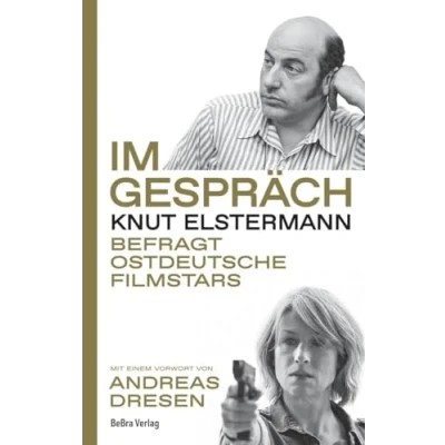 Abbildung von Im Gespräch: Knut Elstermann befragt ostdeutsche Filmstars ― Mit einem Vorwort von Andreas Dresen