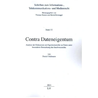 Abbildung von Contra Dateneigentum: Analyse der Diskussion um Eigentumsrechte an Daten unter besonderer Betrachtung des Insolvenzrechts (Schriften zum Informations , Telekommunikations und Medienrecht, 53)