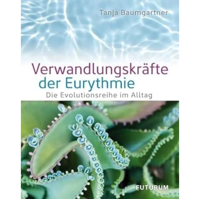 Abbildung von Verwandlungskräfte der Eurythmie: Die Evolutionsreihe im Alltag