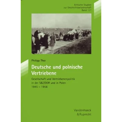 Abbildung von Kritische Studien zur Geschichtswissenschaft, Bd. 127: Deutsche und polnische Vertriebene: Gesellschaft Vertriebenenpolitik in der SBZ/DDR Polen 1945 1956