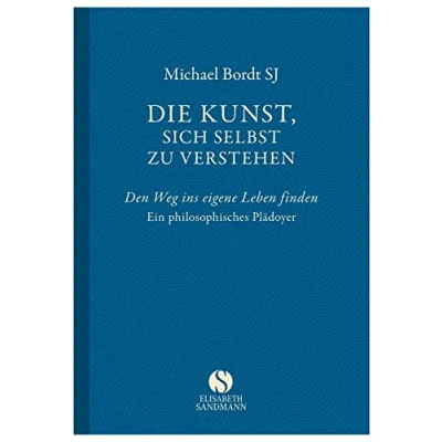 Abbildung von Die Kunst, sich selbst zu verstehen: Den Weg ins eigene Leben finden. Ein philosophisches Plädoyer