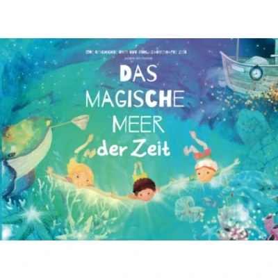 Abbildung von Das magische Meer der Zeit: Eine Geschichte über den Umgang mit unserer wertvollen Zeit (Mias &amp; Bens Reise zu mehr Selbstliebe, Achtsamkeit Selbstvertrauen, Band 3)