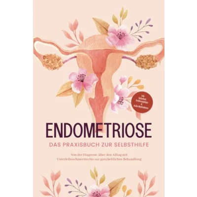 Abbildung von Endometriose Das Praxisbuch zur Selbsthilfe: Von der Diagnose, über den Alltag mit Unterleibsschmerzen bis ganzheitlichen Behandlung inkl. Selbsttest, Ernährungstipps &amp; Audio Meditationen