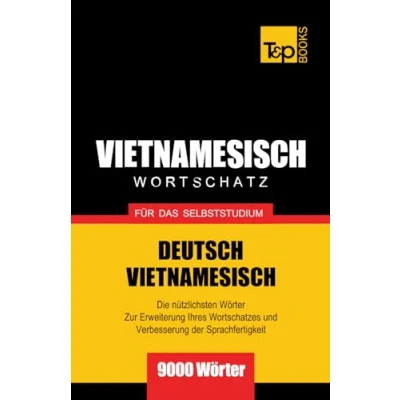 Abbildung von Wortschatz Deutsch Vietnamesisch für das Selbststudium 9000 Wörter (German Collection, Band 333)