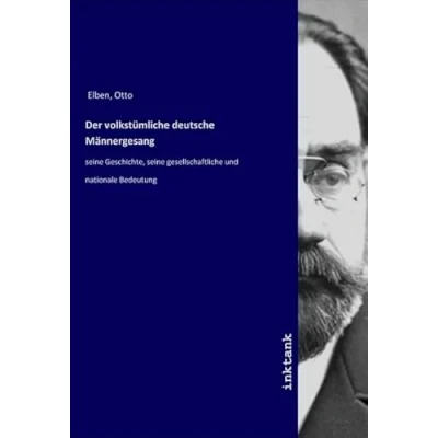 Abbildung von Der volkstümliche deutsche Männergesang: seine Geschichte, gesellschaftliche und nationale Bedeutung