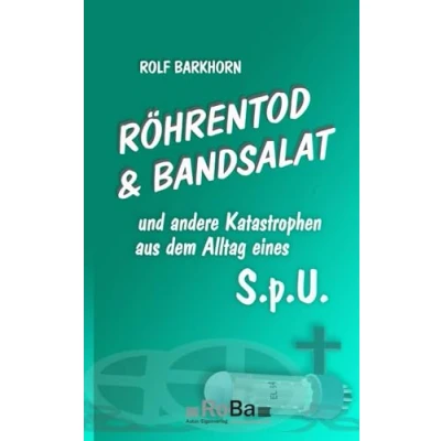 Abbildung von Röhrentod &amp; Bandsalat: und andere Katastrophen aus dem Alltag eines S.p.U.