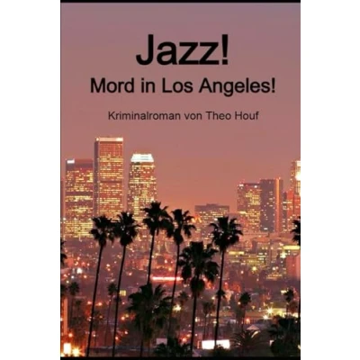 Abbildung von Jazz! Mord in Los Angeles: Kriminalroman von Theo Houf
