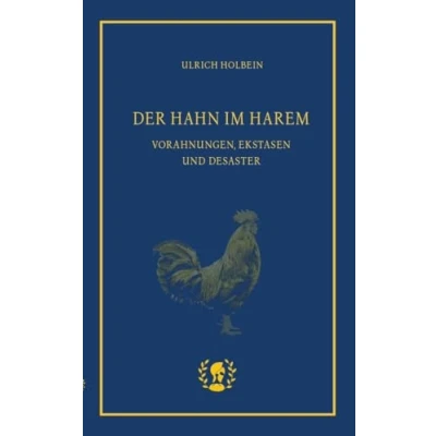 Abbildung von Der Hahn im Harem: Vorahnungen, Ekstasen und Desaster
