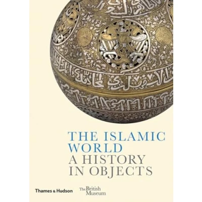 Abbildung von The Islamic World: A History in Objects (British Museum: Objects)