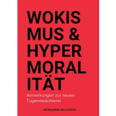 Abbildung von Wokismus und Hypermoralität: Anmerkungen zur neuen Tugendwächterei