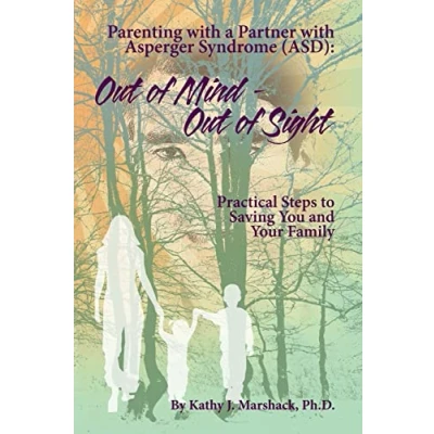 Abbildung von Out of Mind Sight: Parenting with a Partner Asperger Syndrome (ASD) (&quot;ASPERGER SYNDROME&quot; &amp; Relationships: (Five books to help you reclaim, refresh, and perhaps save your life), Band 3)