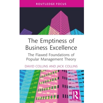 Abbildung von The Emptiness of Business Excellence: Flawed Foundations Popular Management Theory (Routledge Focus on and Management)