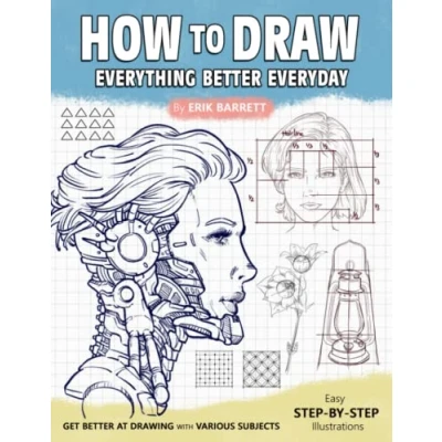 Abbildung von How To Draw: Better Every Day Step By Instructions on Drawing and Sketching Patterns, Plants, Objects, More for Beginners, Experienced Artists
