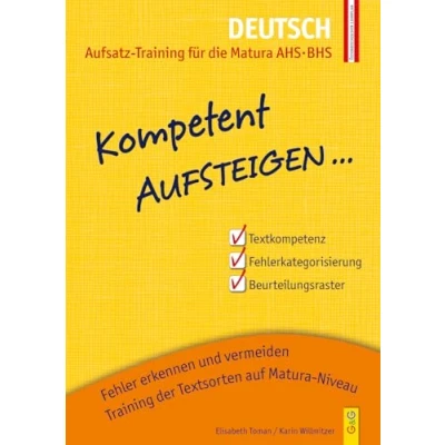 Abbildung von Kompetent Aufsteigen Deutsch Aufsatz Training für die Matura AHS/BHS: 8. Klasse AHS/BHS. Nach dem österreichischen Lehrplan (Aufsteigen: Lernhilfen HS/AHS Unterstufe und AHS Oberstufe)