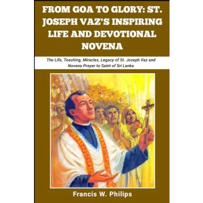 Abbildung von From Goa to Glory: St. Joseph Vaz&#039;s Inspiring Life and Devotional Novena: The life, teachings, miracles, legacy of Vaz Novena Prayer ... Nine Day Saints.)