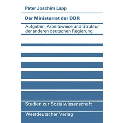 Abbildung von der Ministerrat Ddr: Aufgaben, Arbeitsweise und Struktur anderen deutschen Regierung (Studien zur Sozialwissenschaft, 49, Band 49)