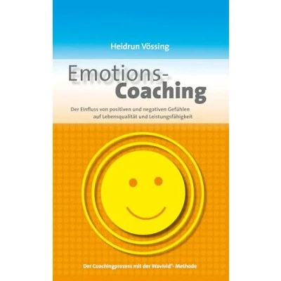 Abbildung von Emotions Coaching: Der Einfluss von positiven und negativen Gefühlen auf Lebensqualität Leistungsfähigkeit