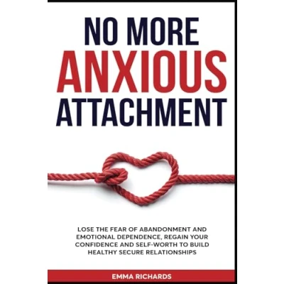Abbildung von No More Anxious Attachment: Lose the Fear of Abandonment and Emotional Dependency, Regain your Confidence Self Worth to Build Healthy Secure Relationships