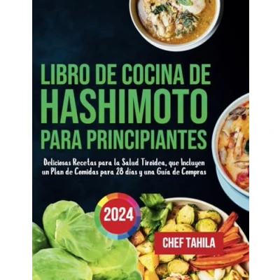 Abbildung von Libro de Cocina Hashimoto para Principiantes 2024: Deliciosas Recetas la Salud Tiroidea, que Incluyen un Plan Comidas 28 días y una Guía Compras