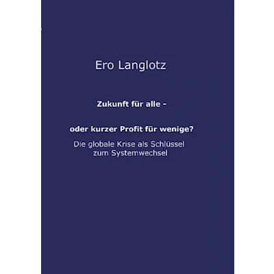 Abbildung von Zukunft für alle oder kurzer Profit wenige?: MACHTMISSBRAUCH AUF KOSTEN DES GEMEINWOHLS DIE URSACHE DER GLOBALEN KRISEN?