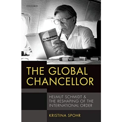 Abbildung von the Global Chancellor: Helmut Schmidt and Reshaping of International Order