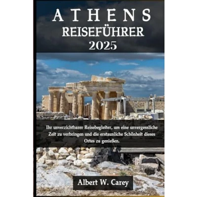 Abbildung von ATHENS REISEFÜHRER 2025: Ihr unverzichtbarer Reisebegleiter, um eine unvergessliche Zeit zu verbringen und die erstaunliche Schönheit dieses Ortes genießen.