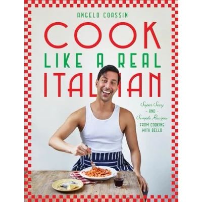 Abbildung von Cook Like a Real Italian: Super Sexy and Simple Recipes from Cooking with Bello