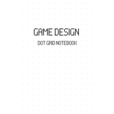 Abbildung von Game Design Dot Grid Notebook: Journal for and Level Design, Video Development Notebook Indie Developers Students, Artists, Programmers