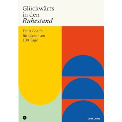 Abbildung von Glückwärts in den Ruhestand: Dein Coach für die ersten 100 Tage