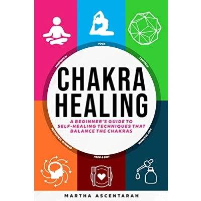 Abbildung von CHAKRA HEALING, Core Beginners Guide To Self Healing Techniques That Balance The Chakras