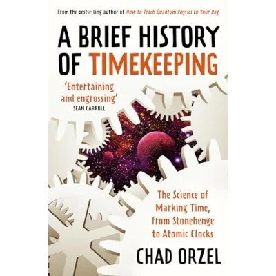 Abbildung von A Brief History of Timekeeping: The Science Marking Time, from Stonehenge to Atomic Clocks
