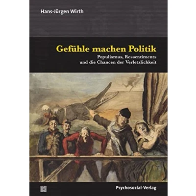 Abbildung von Gefühle machen Politik: Populismus, Ressentiments und die Chancen der Verletzlichkeit (Psyche Gesellschaft)