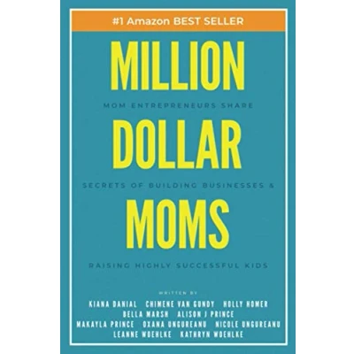 Abbildung von Million Dollar Moms: Mom Entrepreneurs Share Secrets of Building Businesses &amp; Raising Highly Successful Kids (Million Story, Band 3)