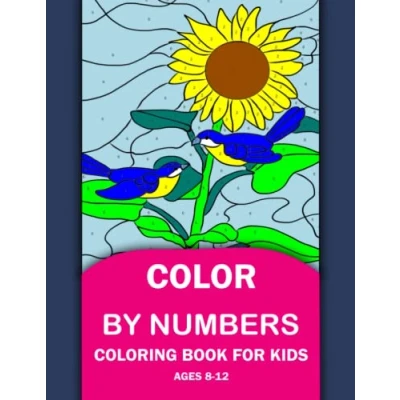 Abbildung von Color By Numbers Coloring Book For Kids Ages 8 12: Large Print Number Birds, and flowers 12 ( With A Beautiful Unique 50 Pages ! )