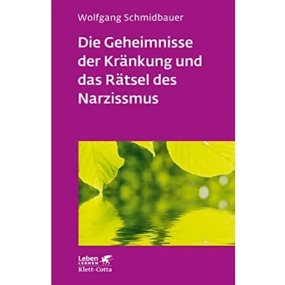 Abbildung von Die Geheimnisse der Kränkung und das Rätsel des Narzissmus (Leben Lernen, Bd. 303): Seelische Verletzlichkeit in Psychotherapie