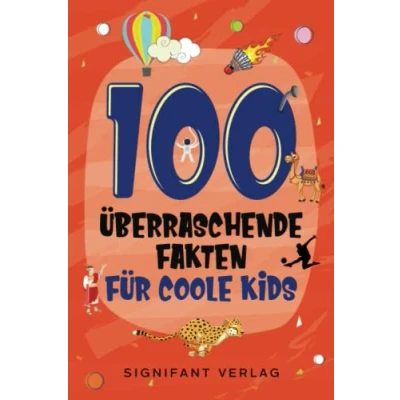 Abbildung von 100 überraschende Fakten für coole Kids: Spannendes Wissen clevere Jungs und Mädchen