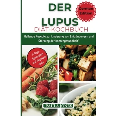 Abbildung von der LUPUS DIÄT KOCHBUCH: Heilende Rezepte zur Linderung von Entzündungen und Stärkung Immungesundheit&quot;
