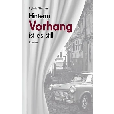 Abbildung von Hinterm Vorhang ist es still: Ein biografischer Wendezeit Roman aus den letzten Tagen der DDR