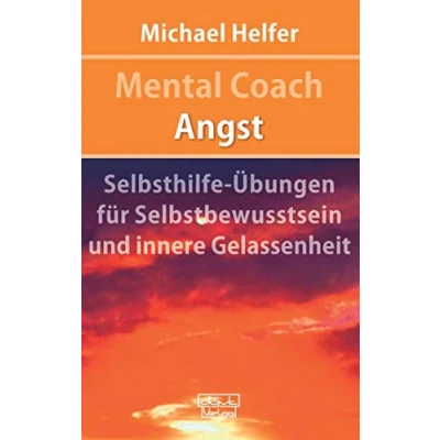 Abbildung von Mental Coach Angst: Selbsthilfe Übungen für Selbstbewusstsein und innere Gelassenheit