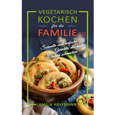 Abbildung von Vegetarisch Kochen für die Familie 2.0: Schnelle und einfache Gerichte, auch Kindern schmecken