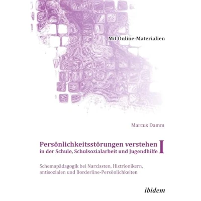Abbildung von Persönlichkeitsstörungen verstehen in der Schule, Schulsozialarbeit und Jugendhilfe I: Schemapädagogik bei Narzissten, Histrionikern, antisozialen ... + DVD (Schemapädagogik kompakt)