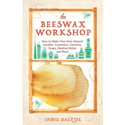 Abbildung von The Beeswax Workshop: How to Make Your Own Natural Candles, Cosmetics, Cleaners, Soaps, Healing Balms and More