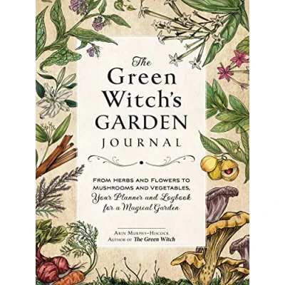 Abbildung von The Green Witch&#039;s Garden Journal: From Herbs and Flowers to Mushrooms Vegetables, Your Planner Logbook for a Magical (Green Witch Witchcraft Series)